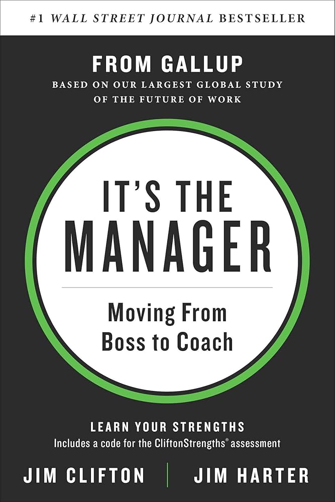 It's the Manager: Moving From Boss to Coach: Clifton, Jim, Harter, Jim