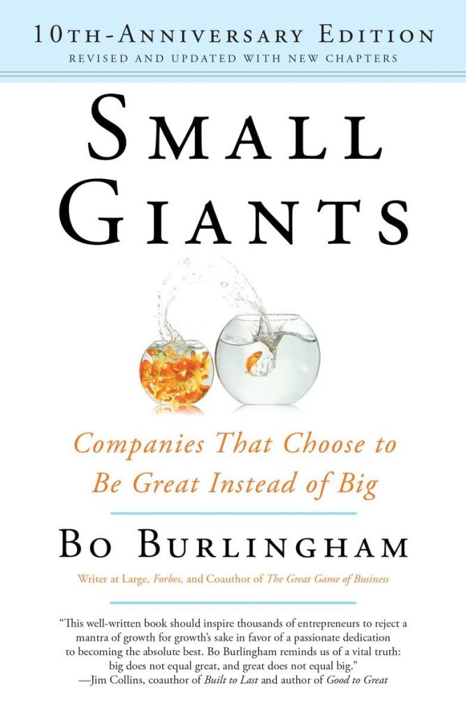 Small Giants: Companies That Choose to Be Great Instead of Big