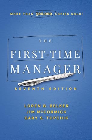 The First Time Manager by Loren B. Belker, Jim McCormick, and Gary S. Topchik