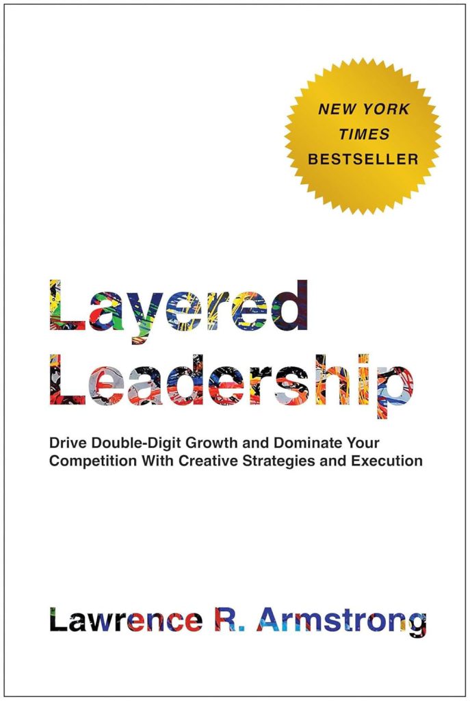 Layered Leadership by Lawrence R. Armstrong