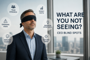What Are You Not Seeing? Strategic Blind Spots Every CEO Should Address