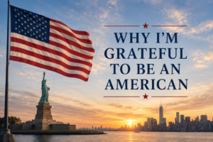 Why I Am Grateful to Be an American: Reflections on America’s 250th Anniversary